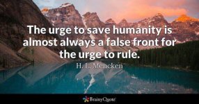 urge to save humanity is really the urge to rule.jpg